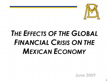 THE EFFECTS OF THE GLOBAL FINANCIAL CRISIS ON THE MEXICAN ECONOMY
