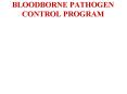 BLOODBORNE PATHOGEN CONTROL PROGRAM PowerPoint PPT Presentation