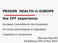 PRISON HEALTH in EUROPE the CPT experience European Committee for the Prevention of Torture and Inhuman or Degrading Treatment or Punishment PowerPoint PPT Presentation