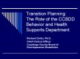 Transition Planning: The Role of the CCBDD Behavior and Health Supports Department PowerPoint PPT Presentation