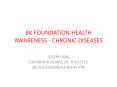BK%20FOUNDATION%20HEALTH%20AWARENESS%20-%20CHRONIC%20DISEASES PowerPoint PPT Presentation