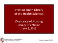 Preston Smith Library of the Health Sciences Doctorate of Nursing Library Orientation June 6, 2012 PowerPoint PPT Presentation
