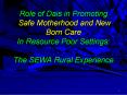 Role of Dais in Promoting  Safe Motherhood and New Born Care In Resource Poor Settings: The SEWA Rural Experience PowerPoint PPT Presentation