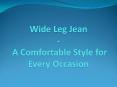 Wide Leg Jean – A Comfortable Style for Every Occasion PowerPoint PPT Presentation