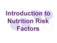 Introduction to Nutrition Risk Factors PowerPoint PPT Presentation