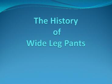 The History of Wide Leg Pants