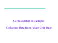 Corpus Statistics Example: Collecting Data from Potato Chip Bags PowerPoint PPT Presentation