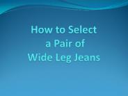 How to Select a Pair of Wide Leg Jeans