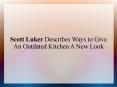 Scott Luker Describes Ways to Give An Outdated Kitchen A New Look PowerPoint PPT Presentation