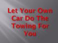 Let Your Own Car Do The Towing For You PowerPoint PPT Presentation