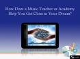 How Does a Music Teacher or Academy Help You Get Close to Your Dream? PowerPoint PPT Presentation