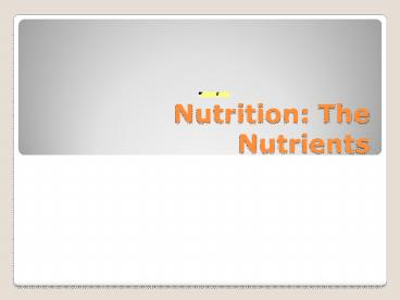 Nutrition: The Nutrients