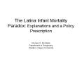 The Latina Infant Mortality Paradox: Explanations and a Policy Prescription PowerPoint PPT Presentation
