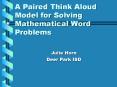 A Paired Think Aloud Model for Solving Mathematical Word Problems PowerPoint PPT Presentation