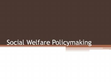 Social Welfare Policymaking