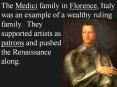 The Medici family in Florence, Italy was an example of a wealthy ruling family. They  supported artists as    patrons and pushed    the Renaissance  along. PowerPoint PPT Presentation