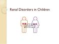 Renal%20Disorders%20in%20Children PowerPoint PPT Presentation