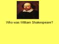 Who was William Shakespeare? PowerPoint PPT Presentation