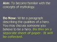 Aim: To become familiar with the concepts of mythology.  Do Now: Write a paragraph describing the qualities of a hero. You may discuss someone you believe to be a hero. Do this on a separate sheet of paper. It will be collected. PowerPoint PPT Presentation