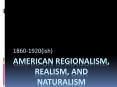 American Regionalism, Realism, and Naturalism PowerPoint PPT Presentation