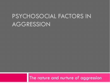 PSYCHOSOCIAL FACTORS IN AGGRESSION