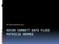 Kevin Corbett eats flies Patricia hermes PowerPoint PPT Presentation