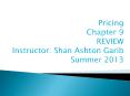 Pricing%20Chapter%209%20REVIEW%20Instructor:%20Shan%20Ashton%20Garib%20Summer%202013 PowerPoint PPT Presentation