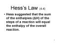 Hess suggested that the sum of the enthalpies (?H) of the steps of a reaction will equal the enthalpy of the overall reaction. PowerPoint PPT Presentation