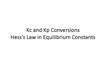 Kc and Kp Conversions Hess
