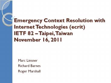 Emergency Context Resolution with Internet Technologies (ecrit) IETF 82 
