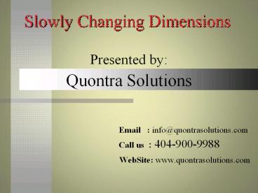 Slowly Changing Dimensions Presented by Quontra Solutions