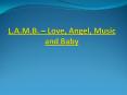 L.A.M.B. – Love, Angel, Music and Baby PowerPoint PPT Presentation