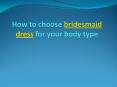 How to choose bridesmaid dress for your body type