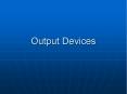 Output Devices PowerPoint PPT Presentation