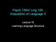 Psych 156A/ Ling 150: Acquisition of Language II