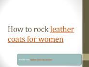 How to rock leather coats for women