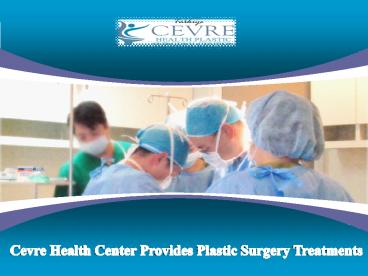 Cevre health center provides plastic surgery treatments
