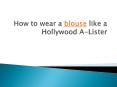 How to wear a blouse like a Hollywood A-Lister PowerPoint PPT Presentation
