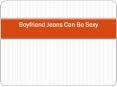 Boyfriend Jeans Can Be Sexy PowerPoint PPT Presentation