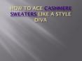 How to ace cashmere sweaters like a style diva PowerPoint PPT Presentation