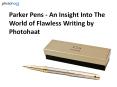 Parker Pens - An Insight Into The World of Flawless Writing by Photohaat