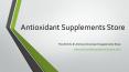 Antioxidant Supplements Store PowerPoint PPT Presentation