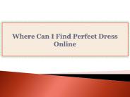 Where Can I Find Perfect Dress Online