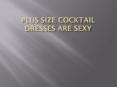 Plus Size Cocktail Dresses are Sexy (1) PowerPoint PPT Presentation