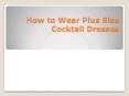 How to Wear Plus Size Cocktail Dresses (1) PowerPoint PPT Presentation