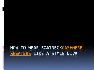 How to wear boatneckcashmere sweaters like a style diva