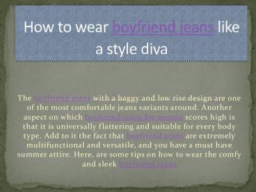 How to wear boyfriend jeans like a style diva