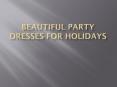 Beautiful Party Dresses for Holidays PowerPoint PPT Presentation