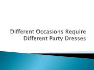 Different Occasions Require Different Party Dresses