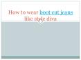 How to wear boot cut jeans like style diva (1) PowerPoint PPT Presentation